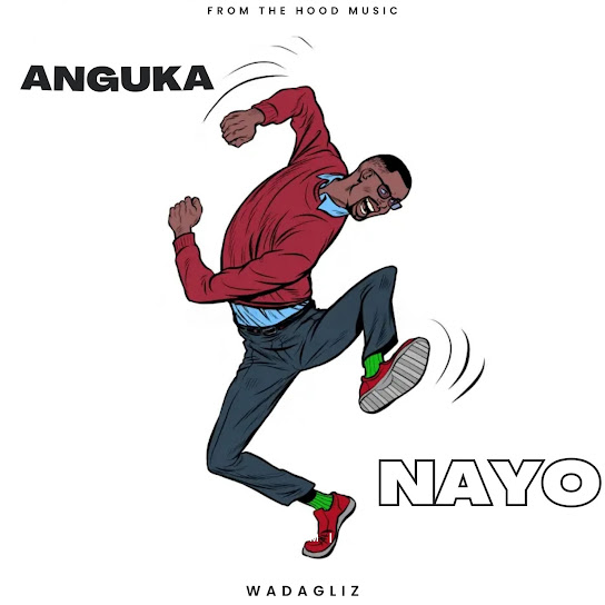 From The Hood Music - ANGUKA NAYO (WADAGLIZ)