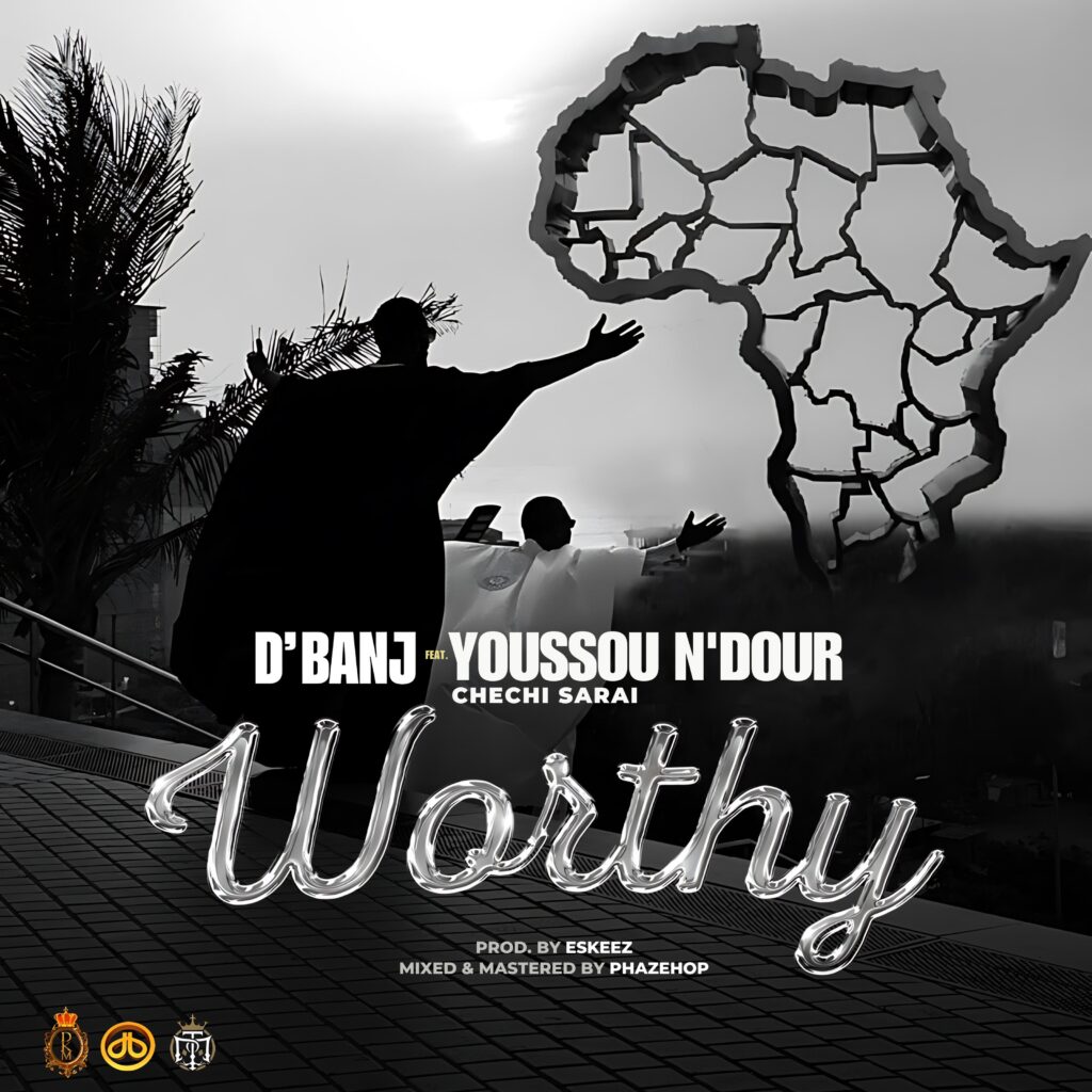 D'Banj – Worthy Ft. Chechi Sarai & Youssou N'dour (Mp3 Download)