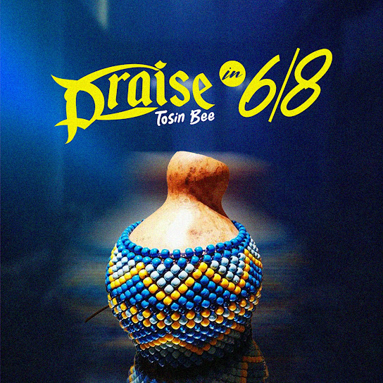 Tosin Bee - Praise in 6/8