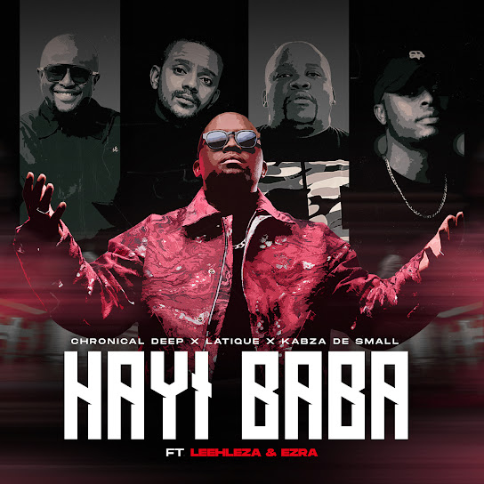 Chronical Deep – Hayi Baba ft Latique, Kabza De Small, Leehleza & Ezra