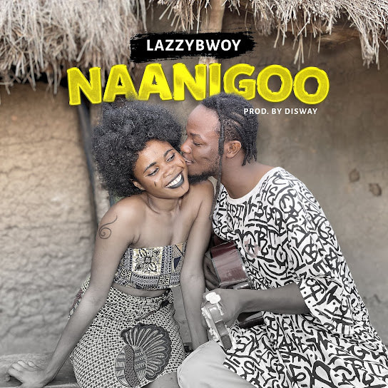 Lazzybwoy - Naanigoo