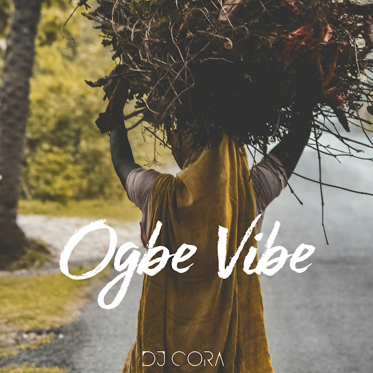 DJ CORA - Ogbe Vibe