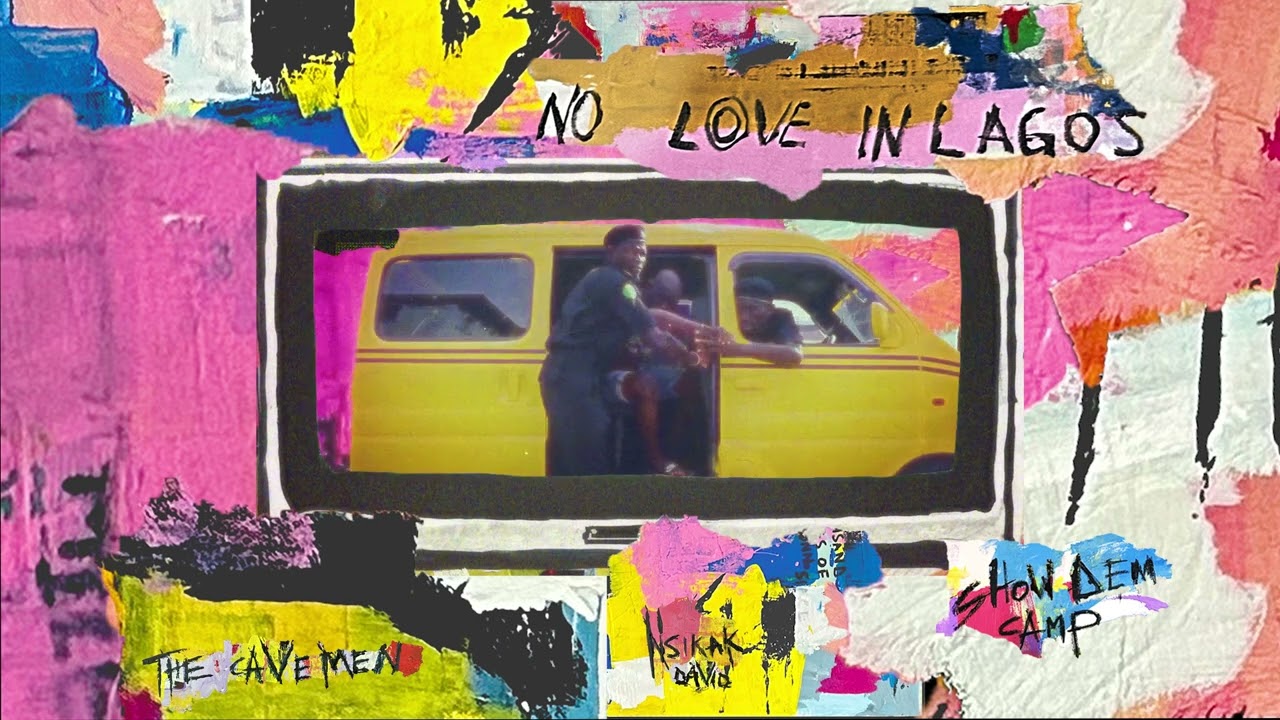 Show Dem Camp x The Cavemen. x Nsikak David - No Love In Lagos