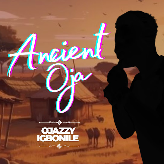 Ojazzy Igbonile - Ancient Oja