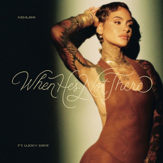 Kehlani - When He’s Not There