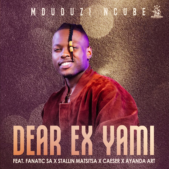 Mduduzi Ncube - Dear Ex Yami