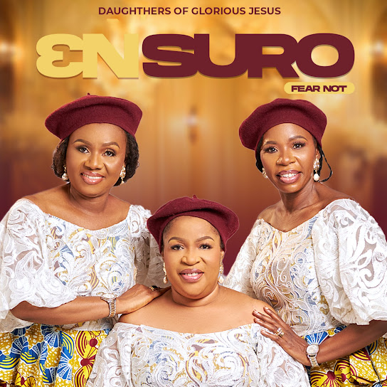 Daughters Of Glorious Jesus - Ɛnsuro (Fear Not)