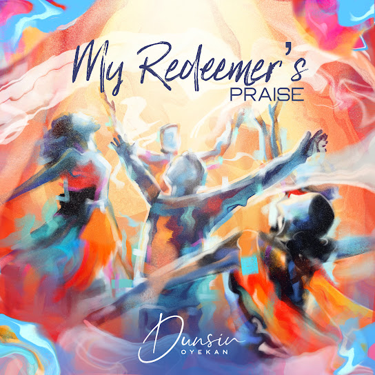 Dunsin Oyekan - My Redeemer's Praise