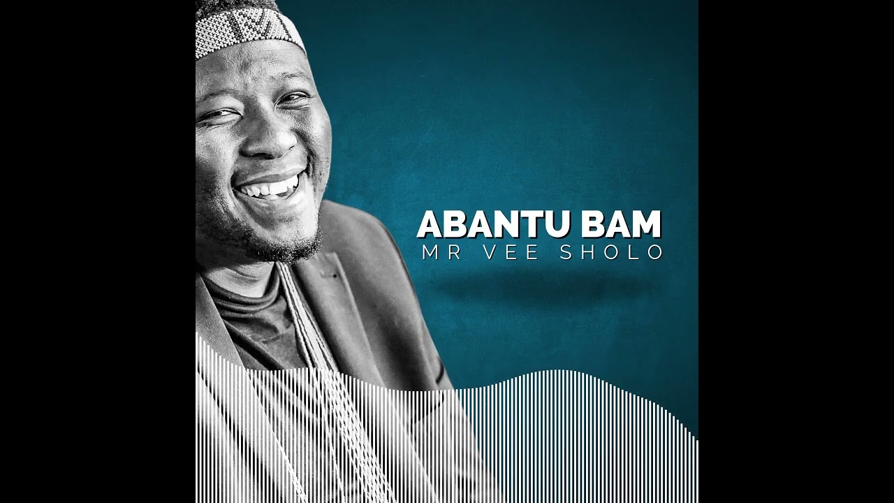 Mr Vee Sholo Music - ABANTU BAM | MR Vee SHOLO