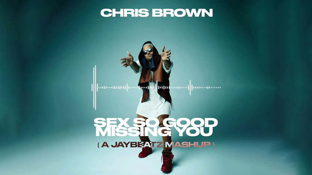 Chris Brown - Sex So Good Missing You A JAYBeatz Mashup