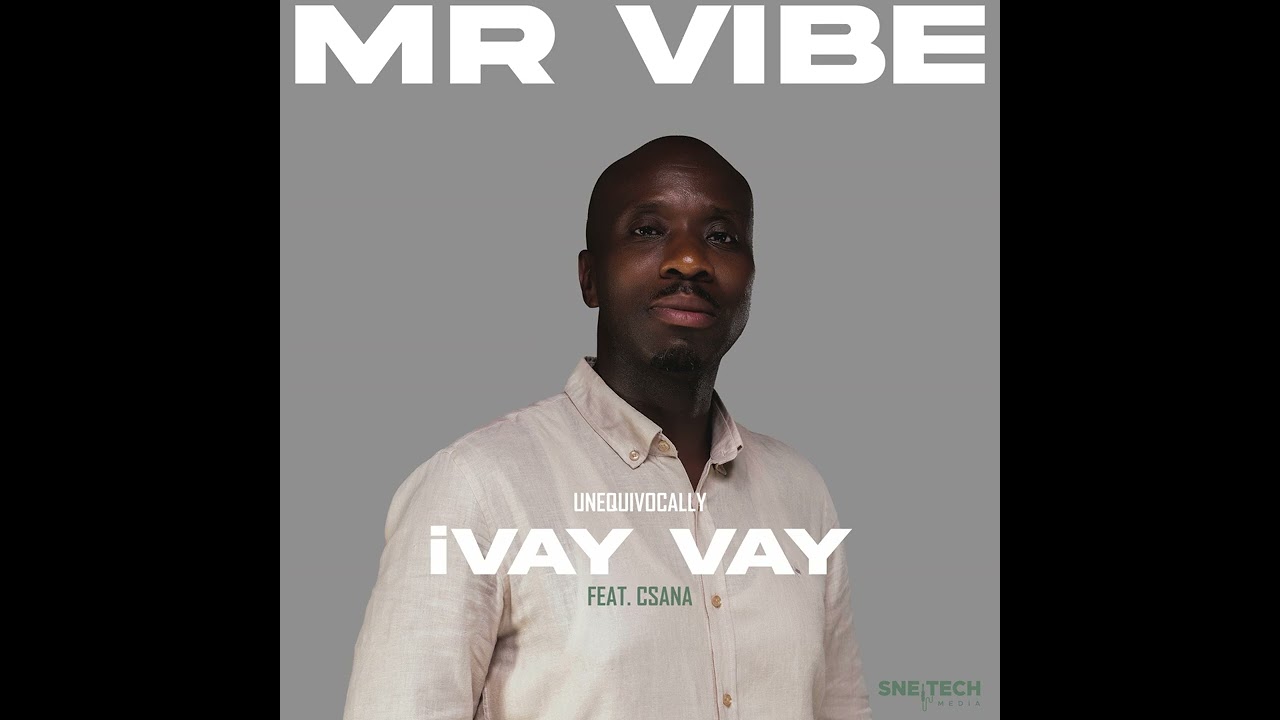 Mr Vibe - Unequivocally iVay Vay Csana