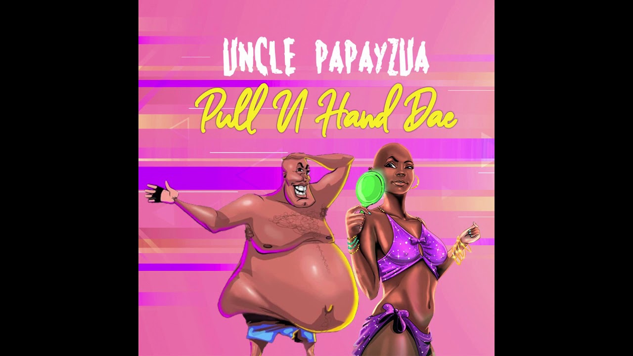 Uncle Papayzua - Pull U Hand Dae