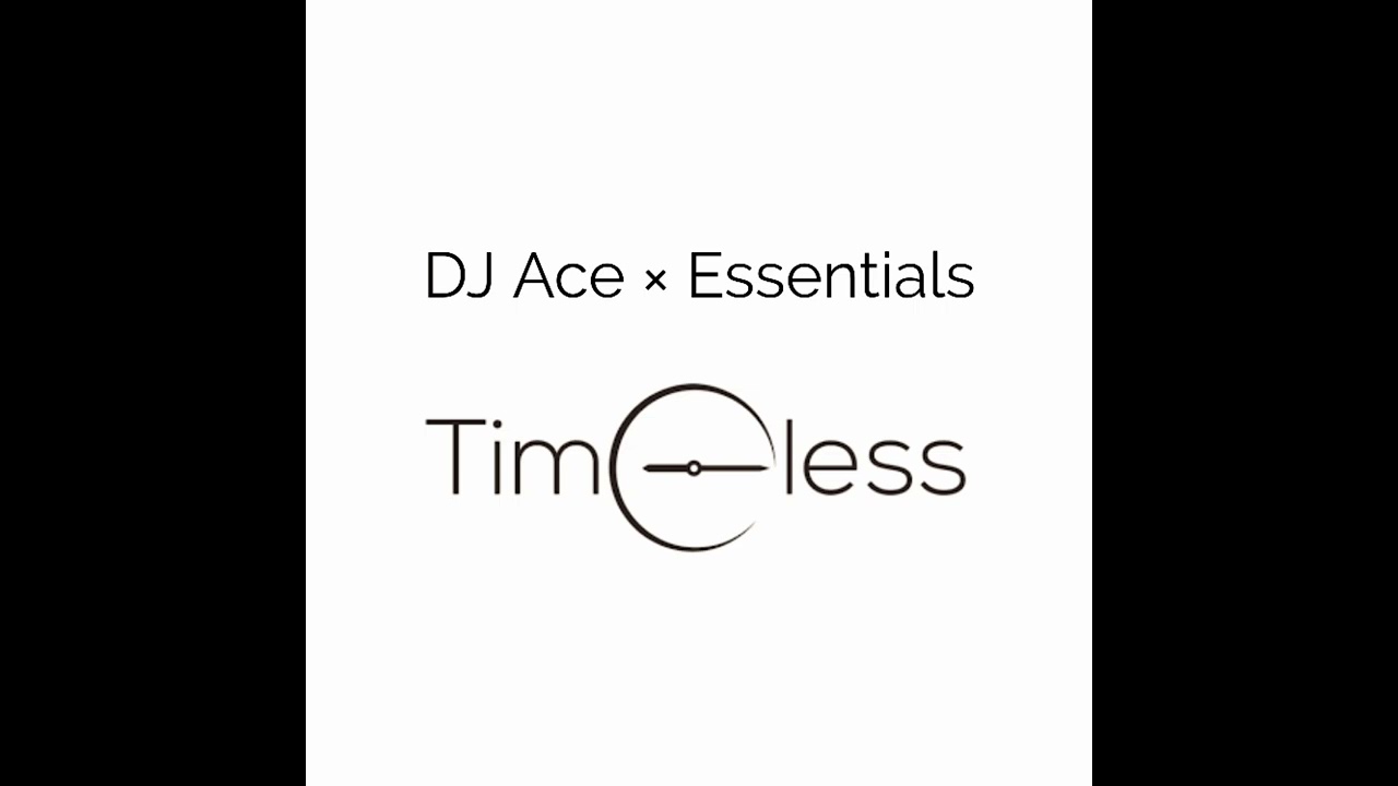 Timeless - DJ Ace × Essentials