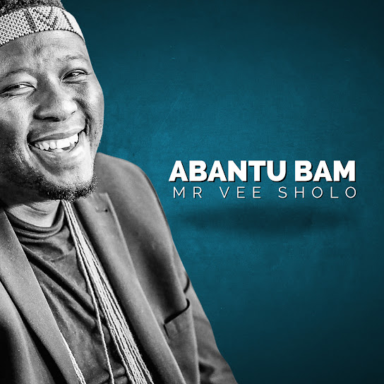 Mr Vee Sholo - Abantu Bam