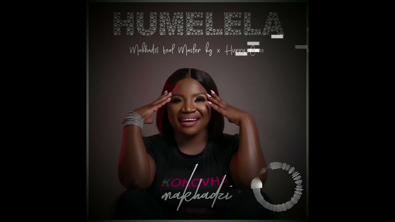 Official Sim Ca - Makhadzi_-_Humelela feat Master kg x Hurry Cane (official audio)