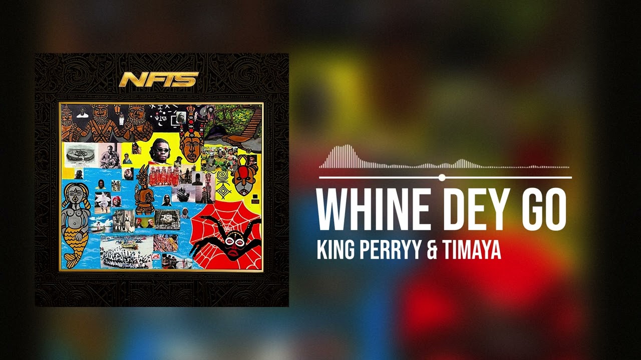 King Perryy - King Perryy and Timaya - Whine Dey Go (Official Audio)